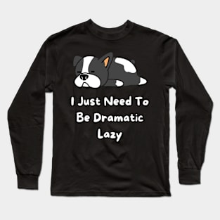 I Just Need To Be Dramatic Lazy Long Sleeve T-Shirt